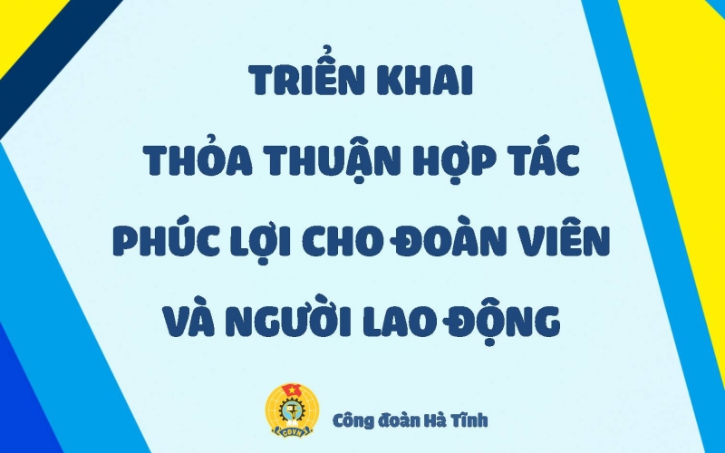 Triển khai Thỏa thuận hợp tác phúc lợi cho đoàn viên và người lao động